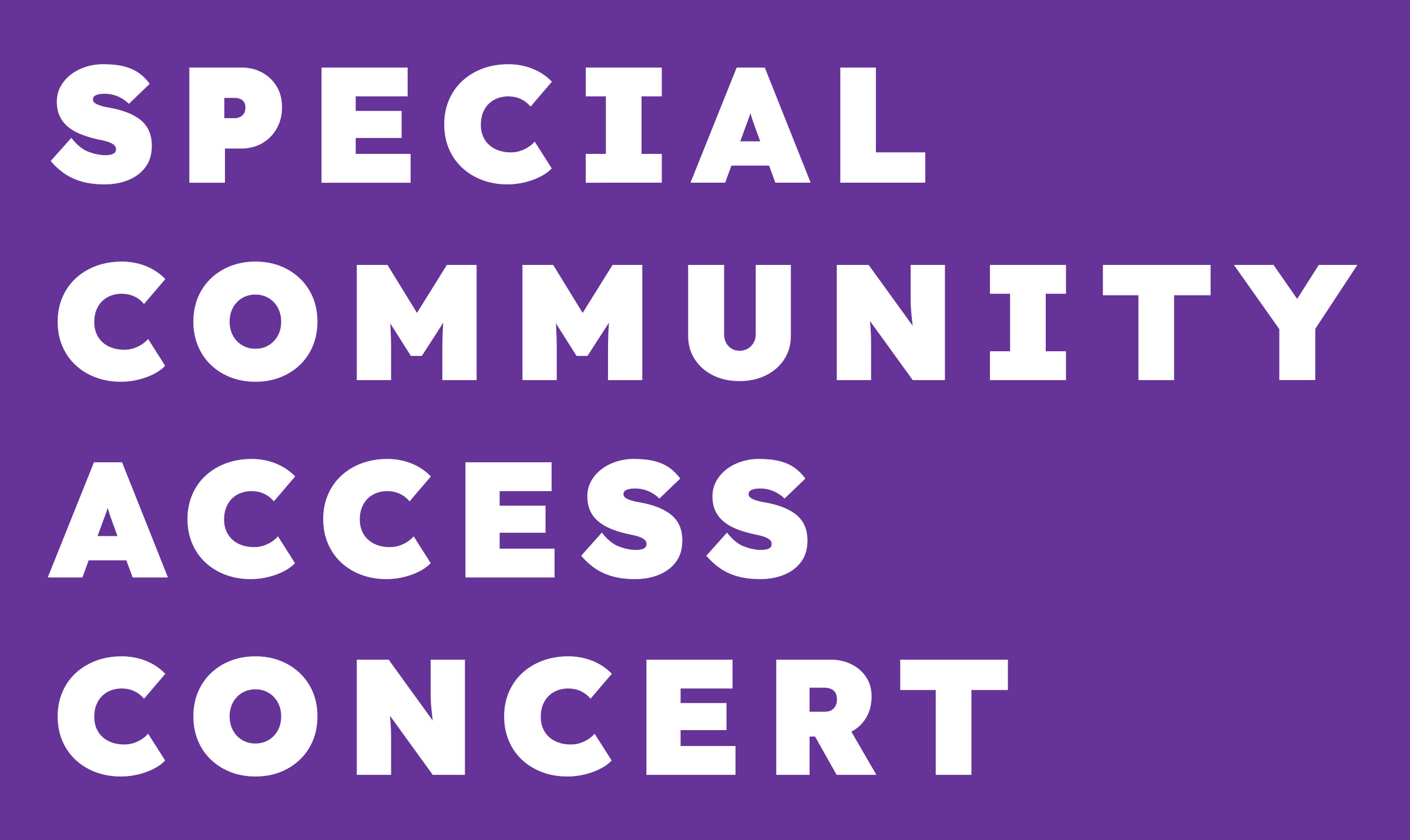 SPECIAL COMMUNITY ACCESS CONCERT